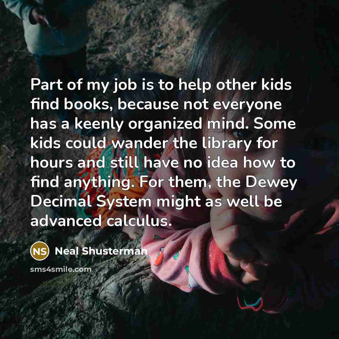 “Part of my job is to help other kids find…” quote by Neal Shusterman