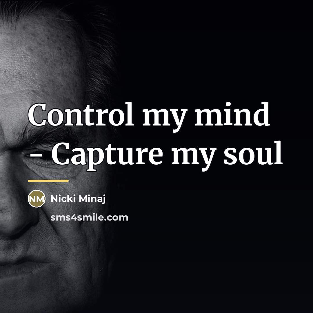 “Control my mind - Capture my soul…” quote by Nicki Minaj