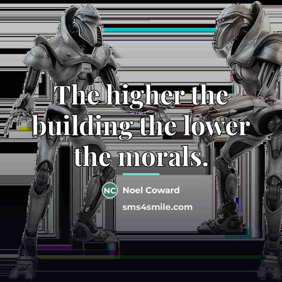 “The higher the building the lower the morals.…” quote by Noel Coward