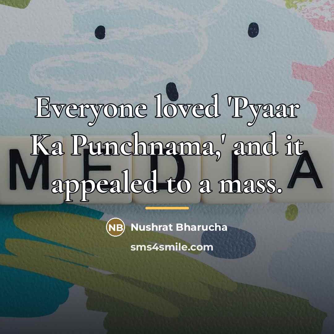 “Everyone loved 'Pyaar Ka Punchnama,' and it appealed to a…” quote by Nushrat Bharucha