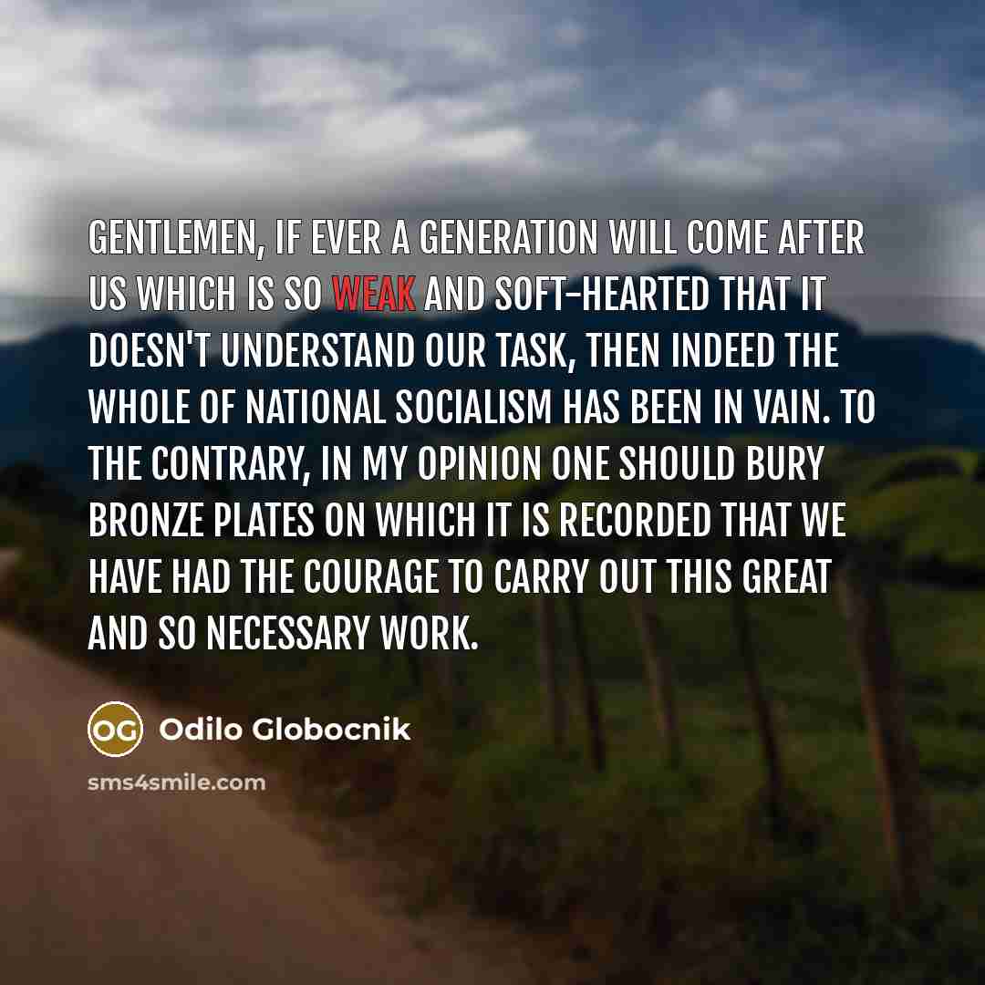 “Gentlemen, if ever a generation will come after us which…” quote by Odilo Globocnik