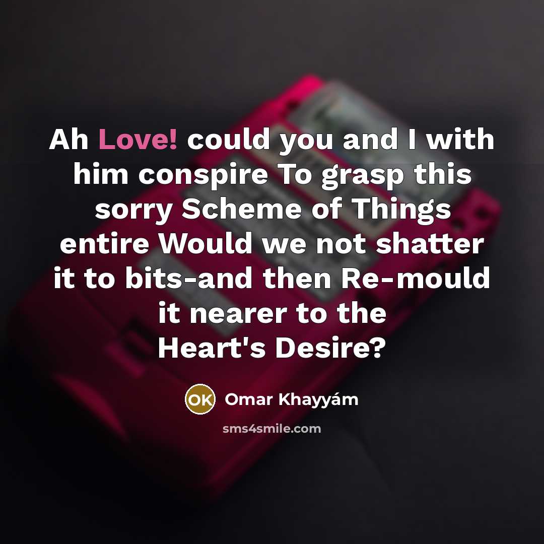 “Ah Love! could you and I with him conspire To…” quote by Omar Khayyam