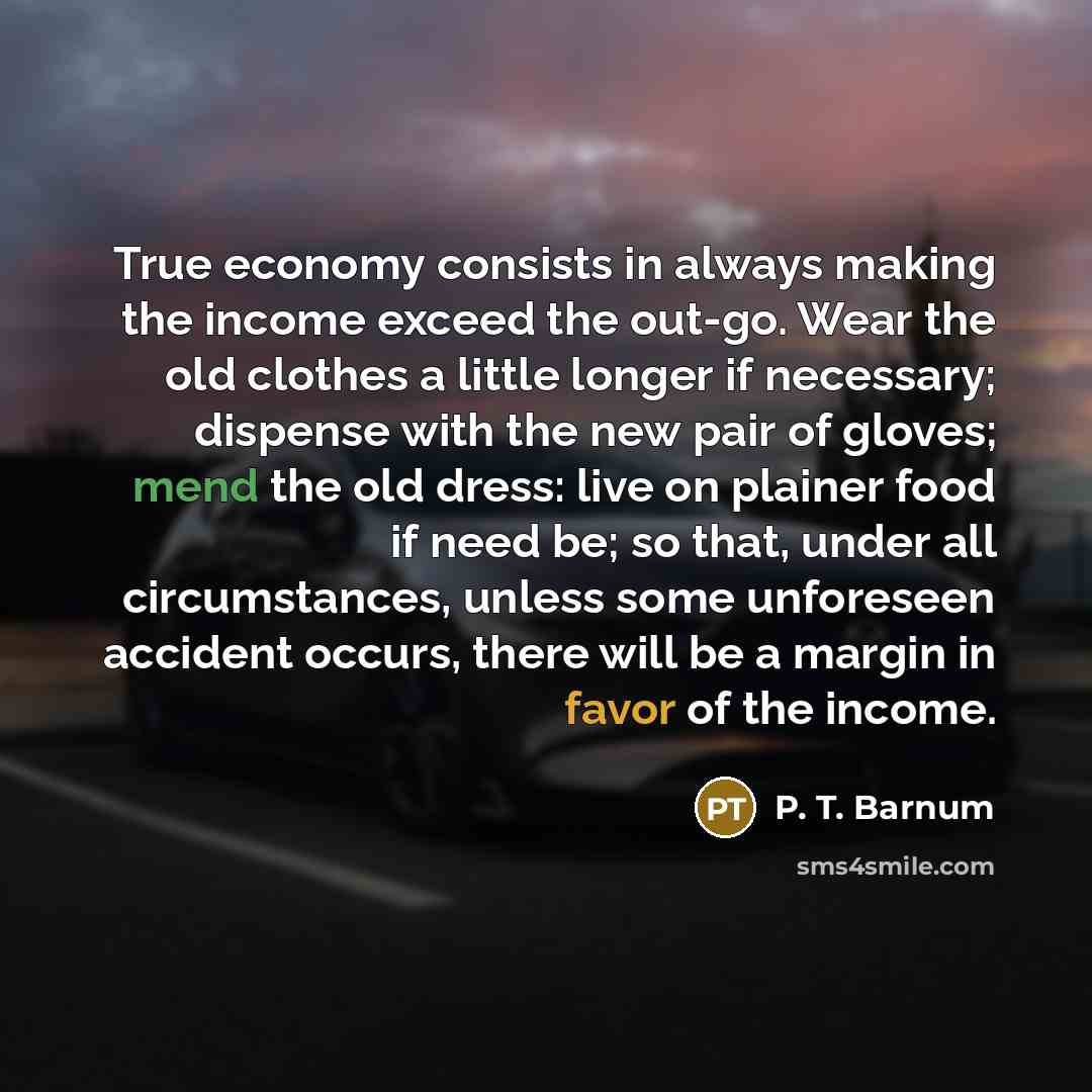 “True economy consists in always making the income exceed the…” quote by P. T. Barnum