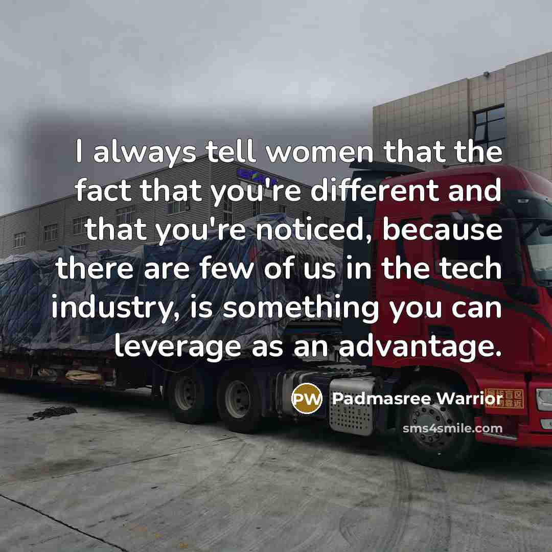 “I always tell women that the fact that you're different…” quote by Padmasree Warrior