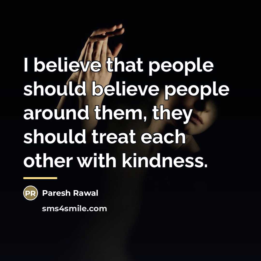 “I believe that people should believe people around them, they…” quote by Paresh Rawal