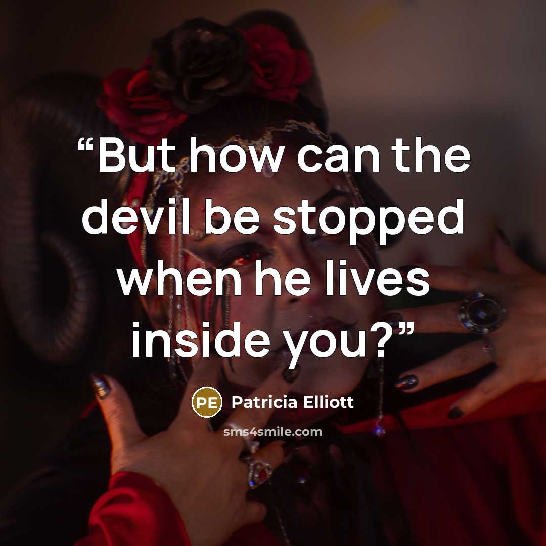 “But how can the devil be stopped when he lives inside you?” quote by Patricia Elliott
