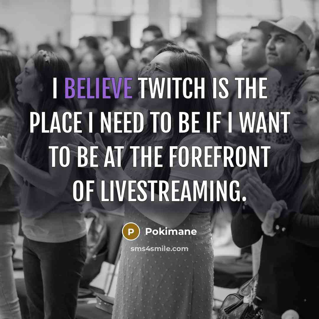 “I believe Twitch is the place I need to be…” quote by Pokimane