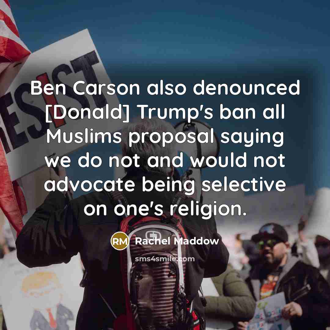 “Ben Carson also denounced [Donald] Trump`s ban all Muslims proposal…” quote by Rachel Maddow