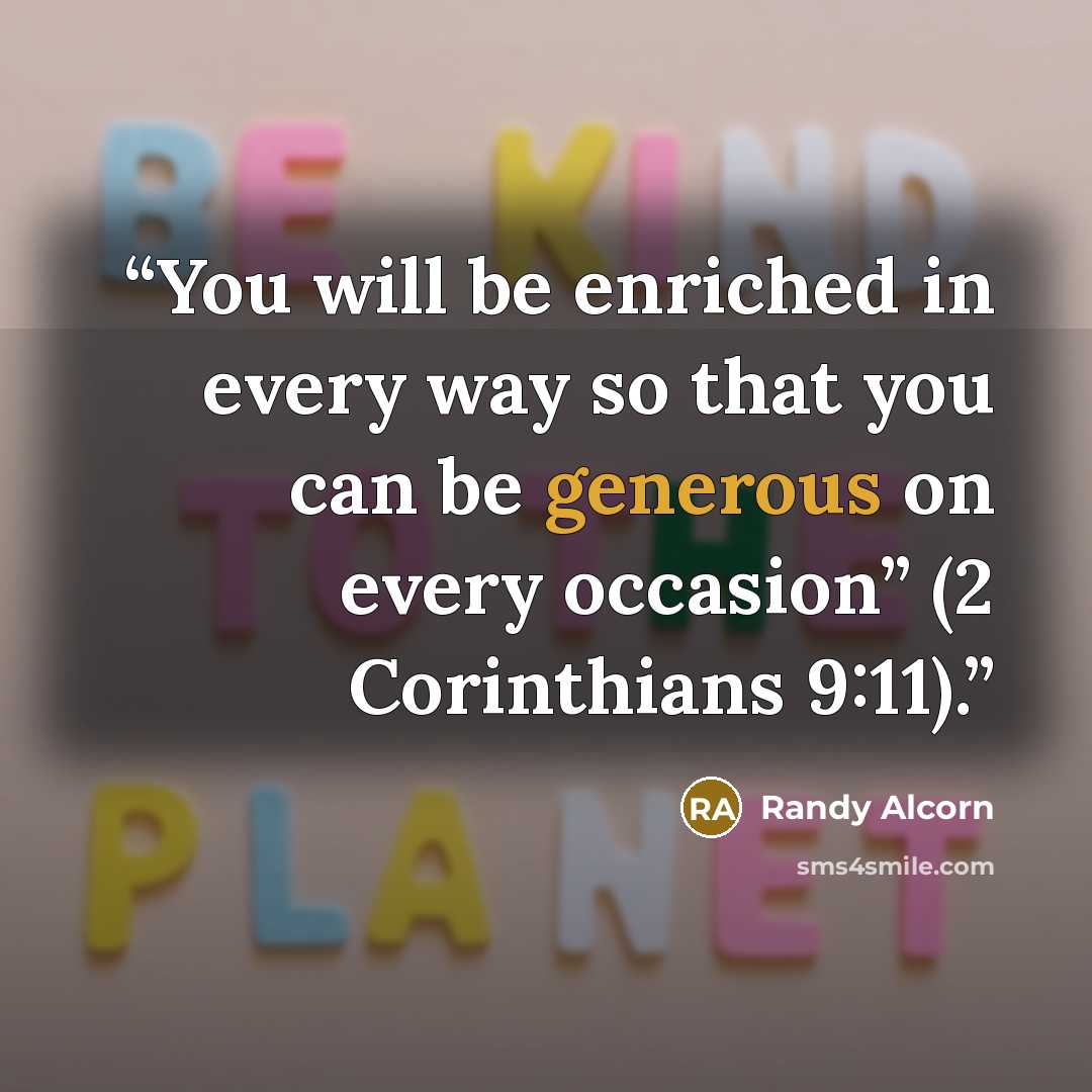 “You will be enriched in every way so that you can be generous on every occasion” (2 Corinthians 9:11).” quote by Randy Alcorn