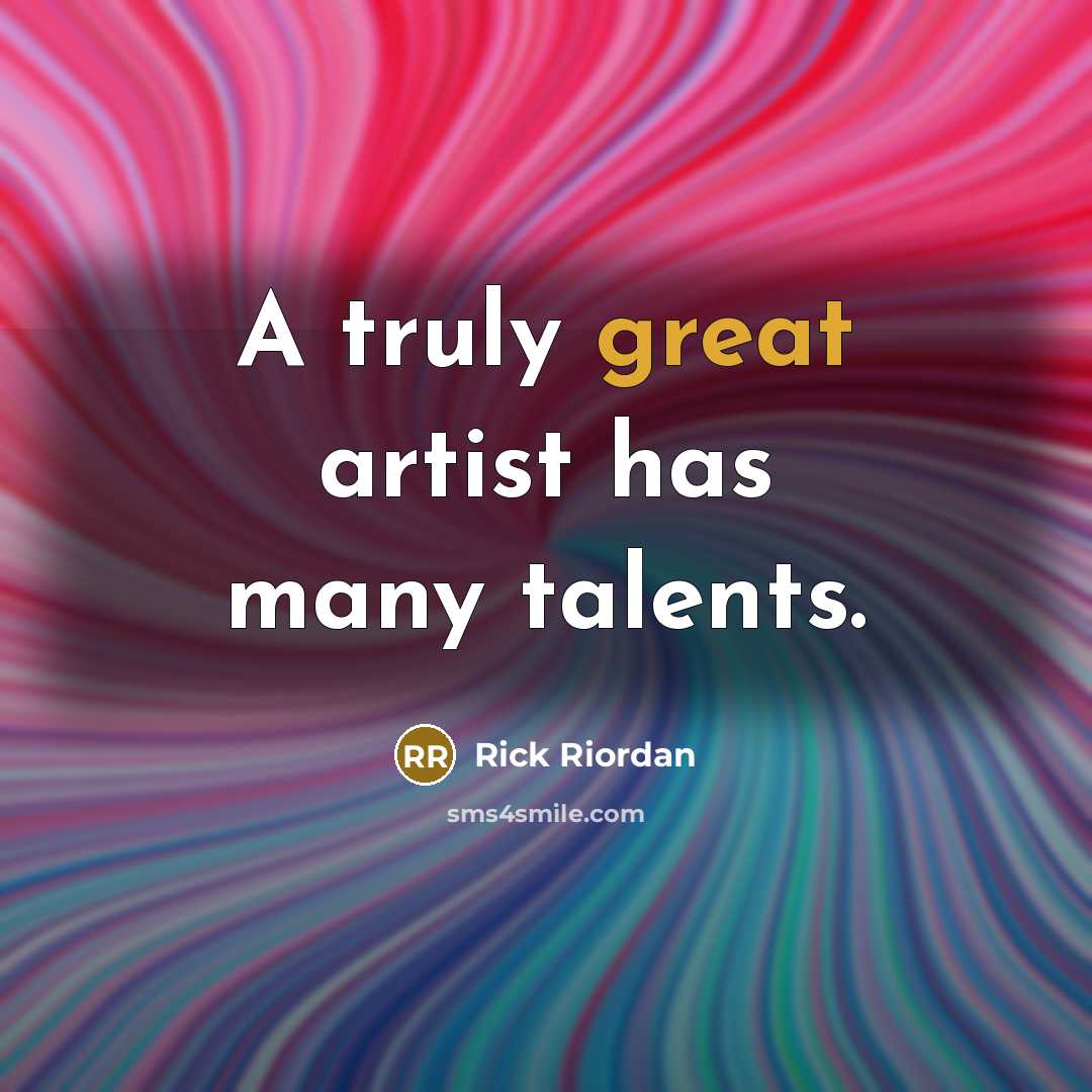 “A truly great artist has many talents.…” quote by Rick Riordan