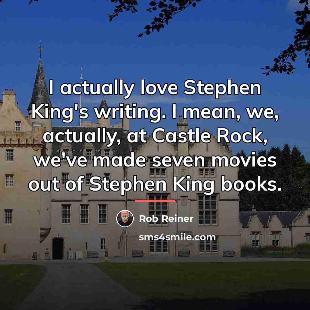 “I actually love Stephen King's writing. I mean, we, actually,…” quote by Rob Reiner