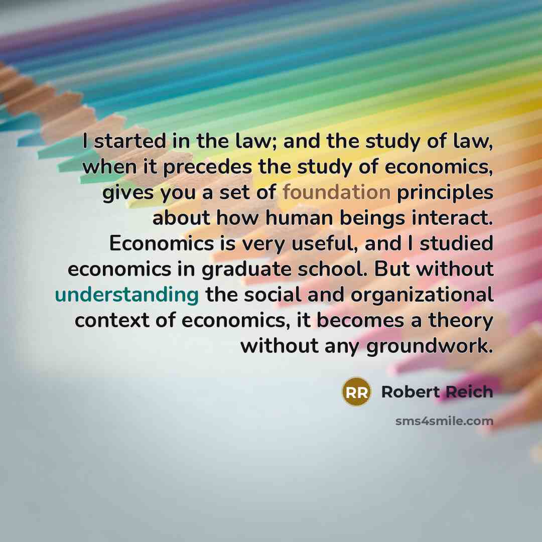“I started in the law; and the study of law,…” quote by Robert Reich