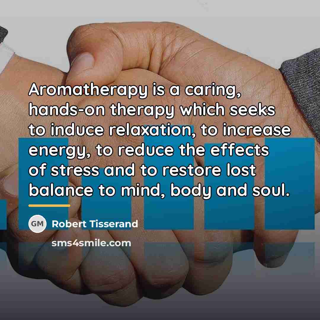 “Aromatherapy is a caring, hands-on therapy which seeks to induce…” quote by Robert Tisserand