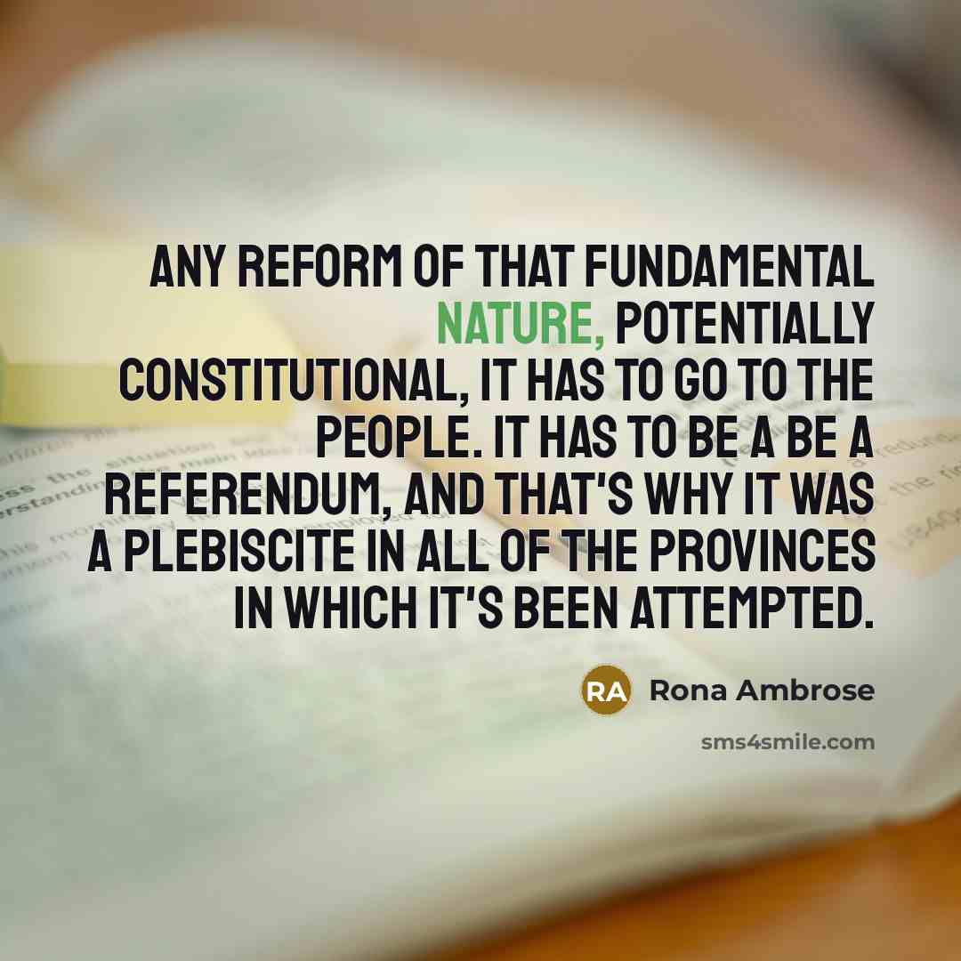 “Any reform of that fundamental nature, potentially constitutional, it has…” quote by Rona Ambrose