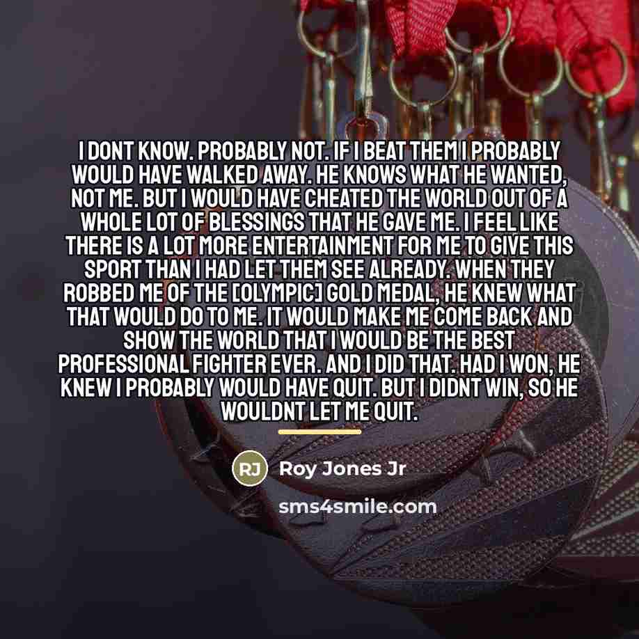 “I dont know. Probably not. If I beat them I…” quote by Roy Jones Jr