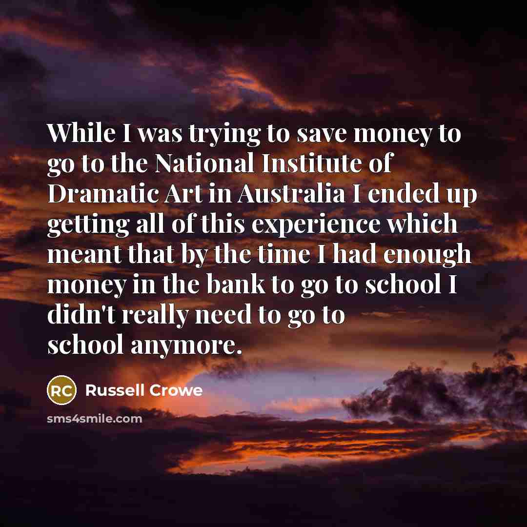 “While I was trying to save money to go to…” quote by Russell Crowe