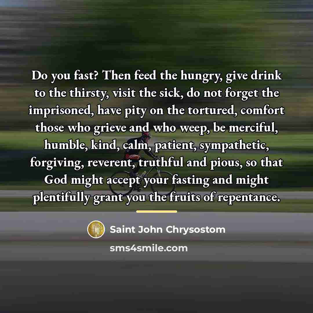 “Do you fast? Then feed the hungry, give drink to…” quote by Saint John Chrysostom