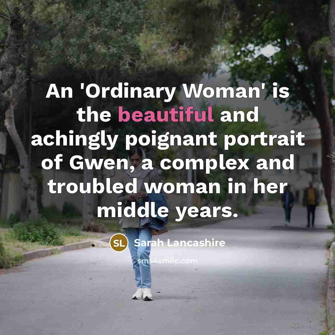 “An 'Ordinary Woman' is the beautiful and achingly poignant portrait…” quote by Sarah Lancashire