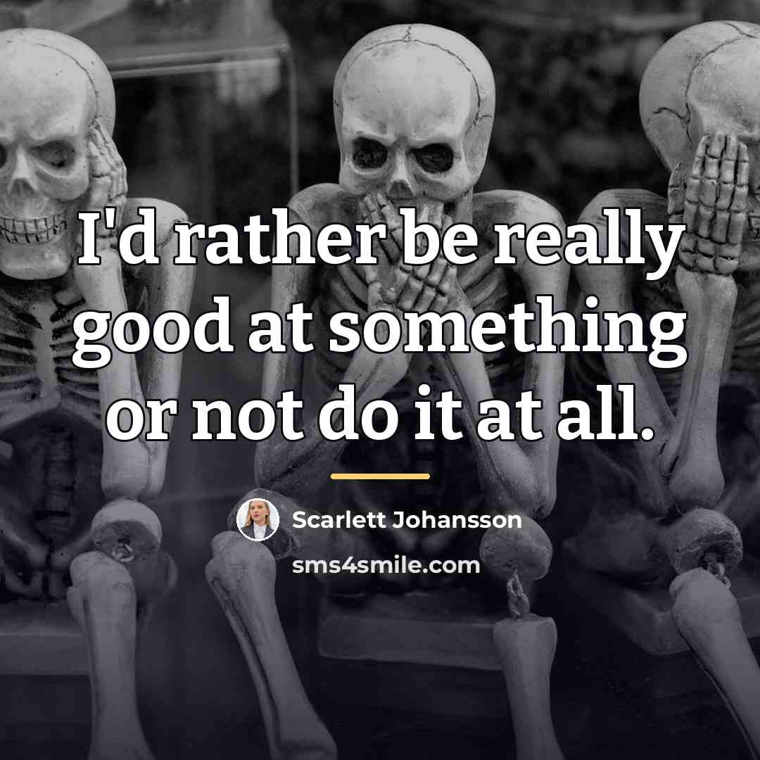 “I'd rather be really good at something or not do…” quote by Scarlett Johansson