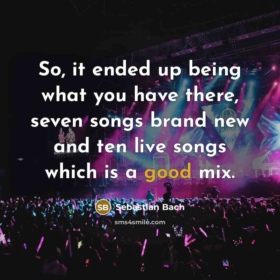 “So, it ended up being what you have there, seven…” quote by Sebastian Bach