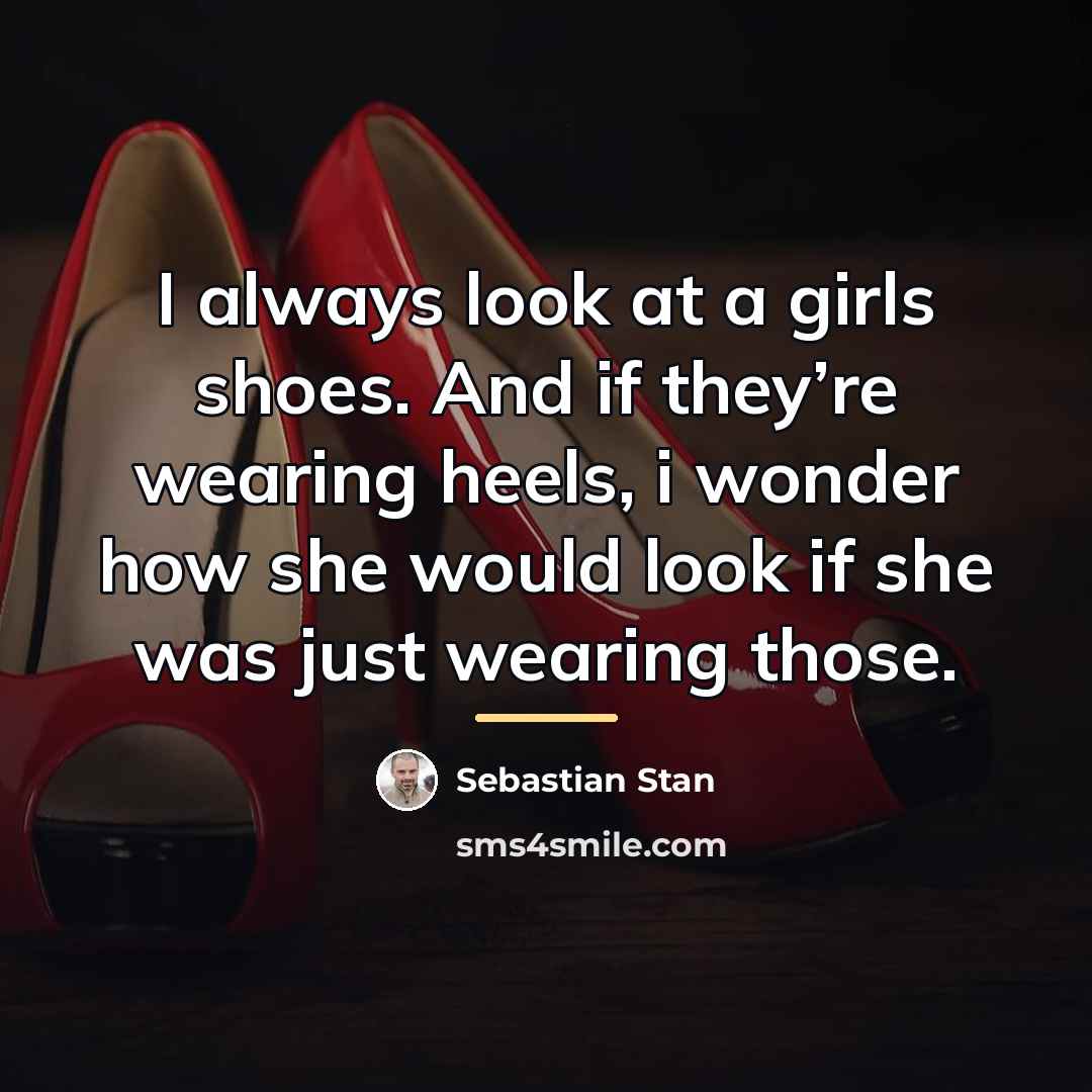 “I always look at a girls shoes. And if they’re…” quote by Sebastian Stan
