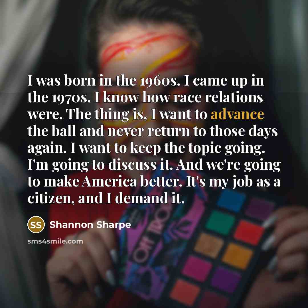 “I was born in the 1960s. I came up in…” quote by Shannon Sharpe
