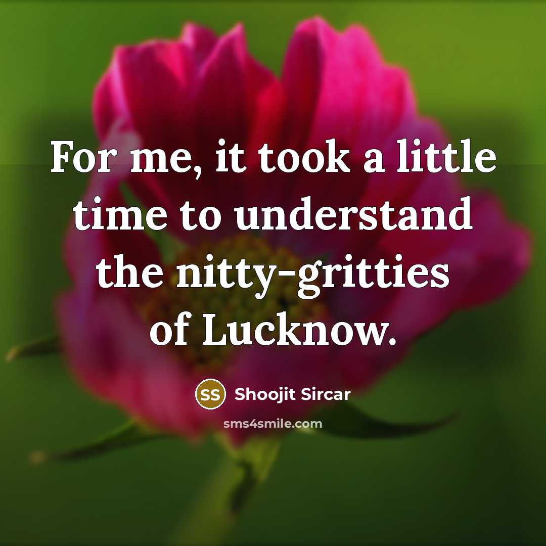 “For me, it took a little time to understand the…” quote by Shoojit Sircar