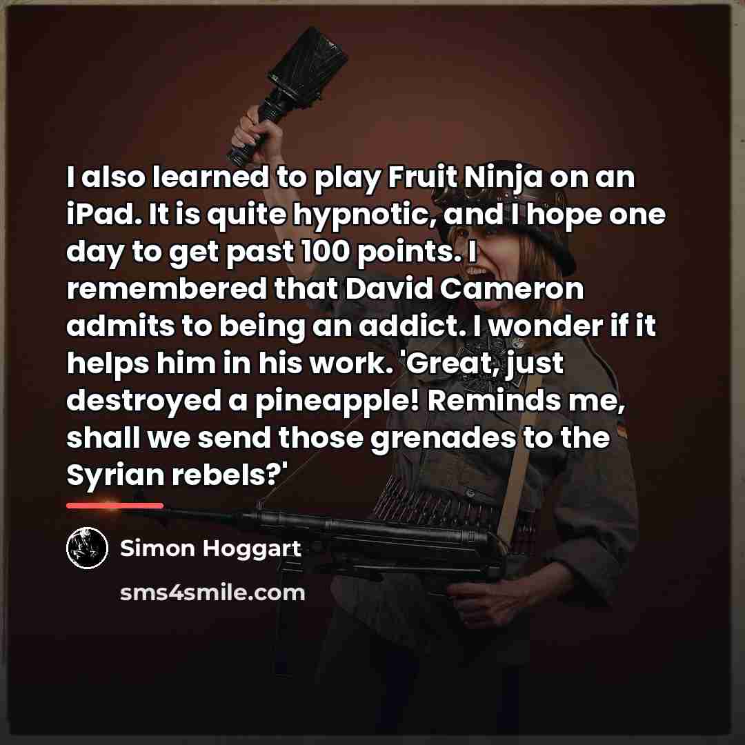 “I also learned to play Fruit Ninja on an iPad.…” quote by Simon Hoggart