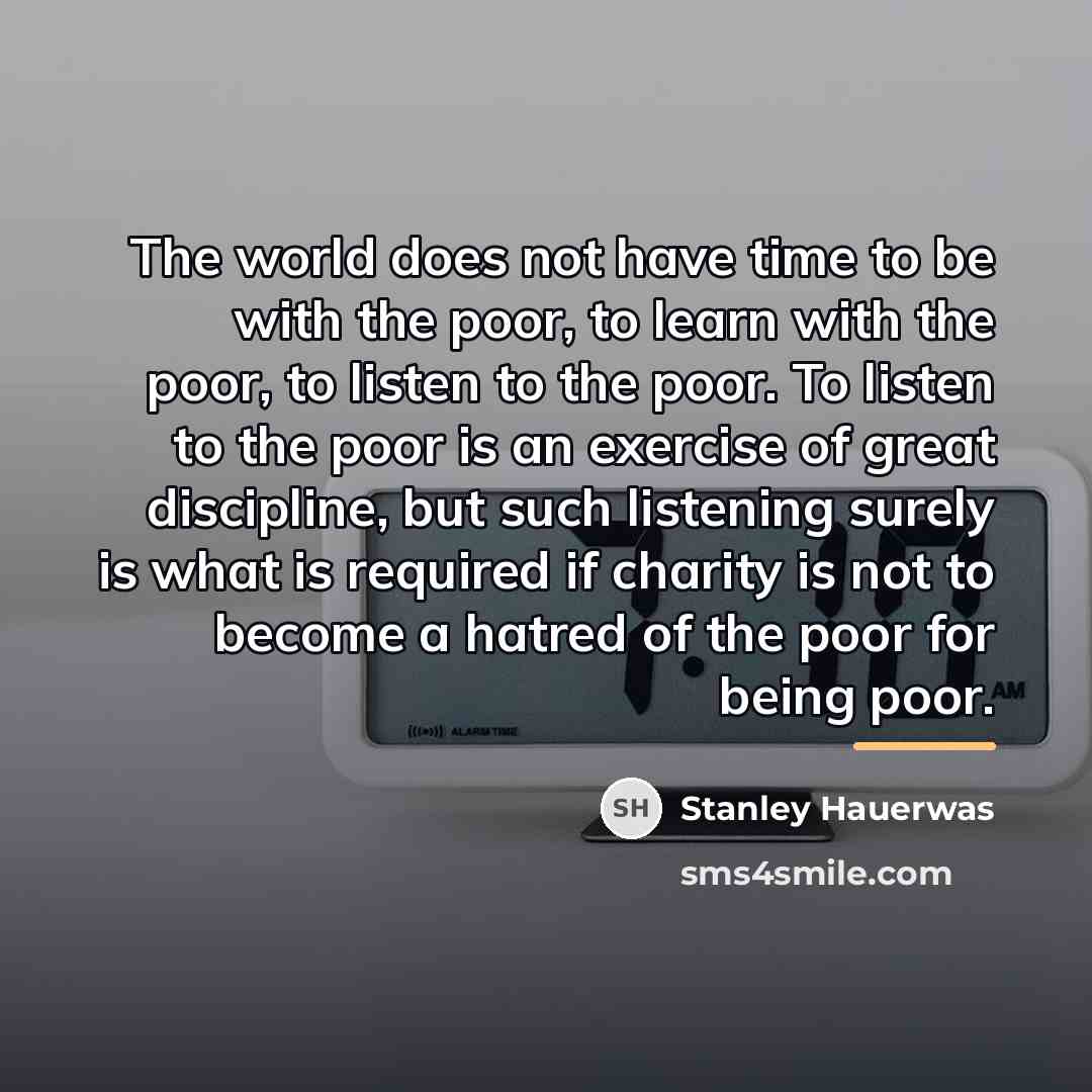 “The world does not have time to be with the…” quote by Stanley Hauerwas
