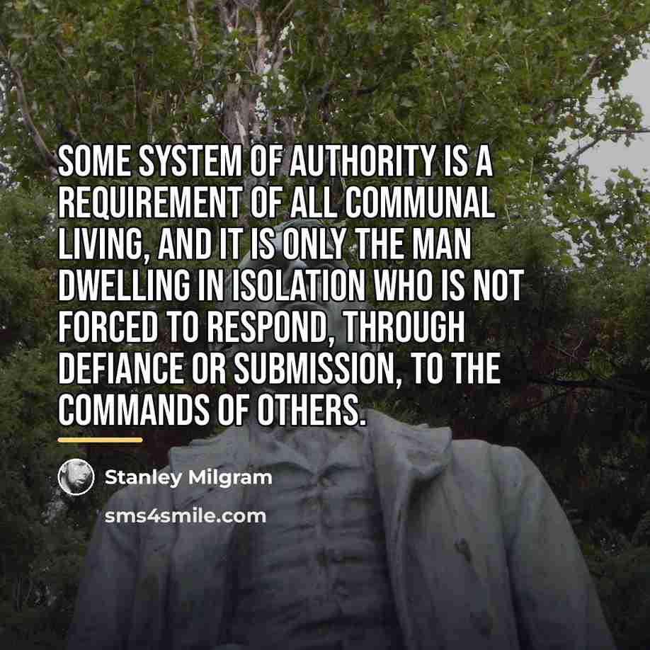 “Some system of authority is a requirement of all communal…” quote by Stanley Milgram