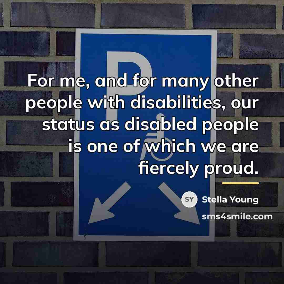“For me, and for many other people with disabilities, our…” quote by Stella Young