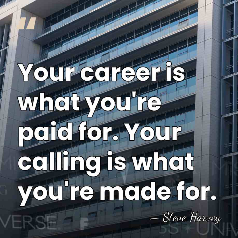 Your career is what you're paid for. Your calling is what you're&hellip; - Steve Harvey