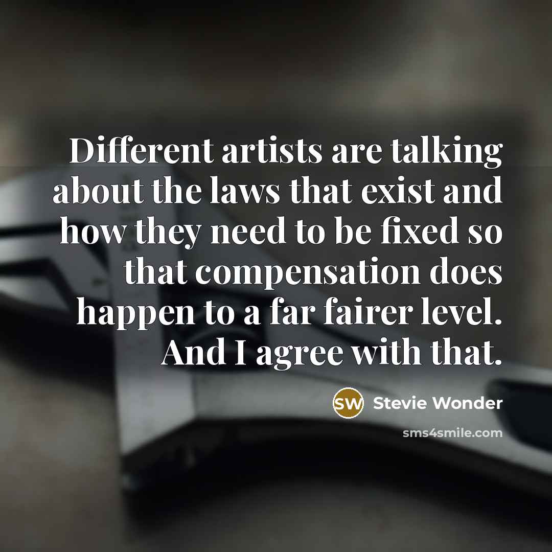 “Different artists are talking about the laws that exist and…” quote by Stevie Wonder