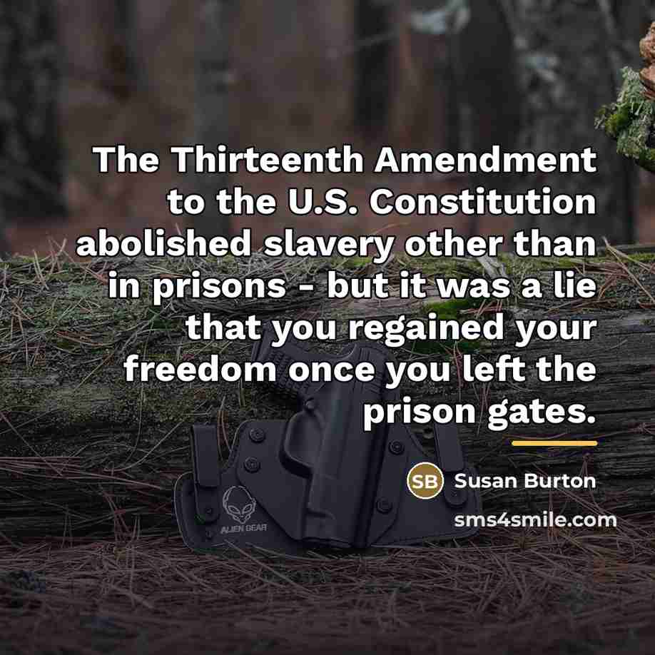 “The Thirteenth Amendment to the U.S. Constitution abolished slavery other…” quote by Susan Burton