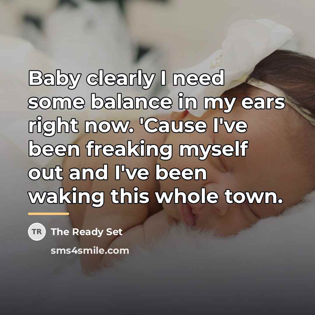 “Baby clearly I need some balance in my ears right…” quote by The Ready Set