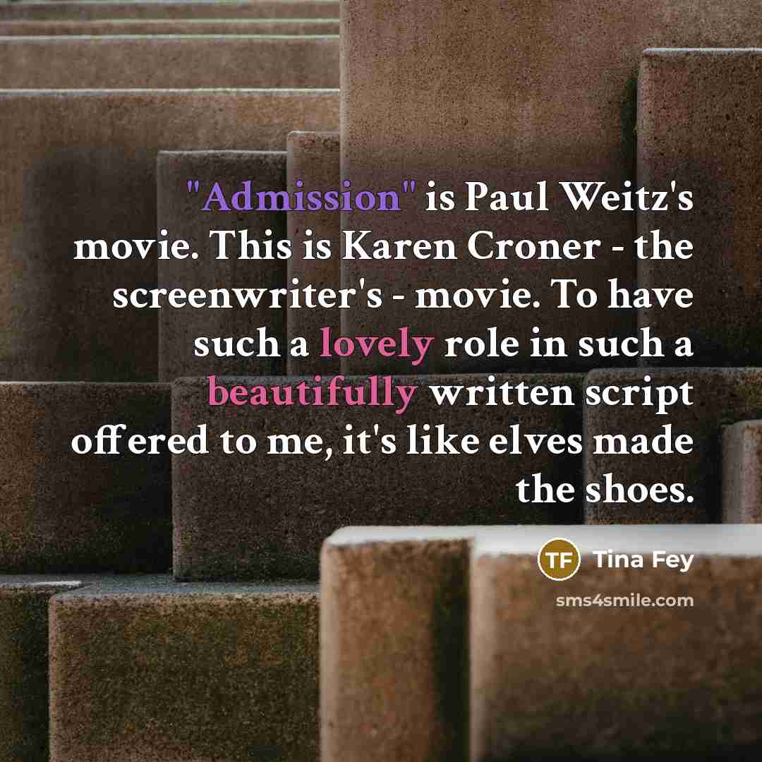 “"Admission" is Paul Weitz's movie. This is Karen Croner -…” quote by Tina Fey