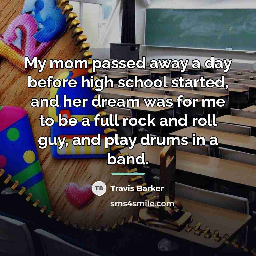 “My mom passed away a day before high school started,…” quote by Travis Barker