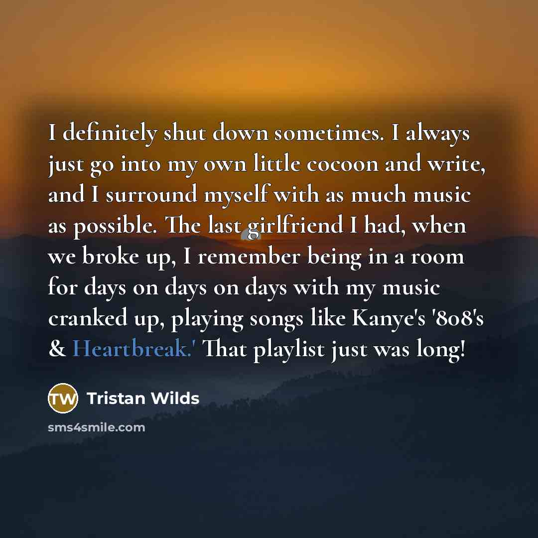 “I definitely shut down sometimes. I always just go into…” quote by Tristan Wilds