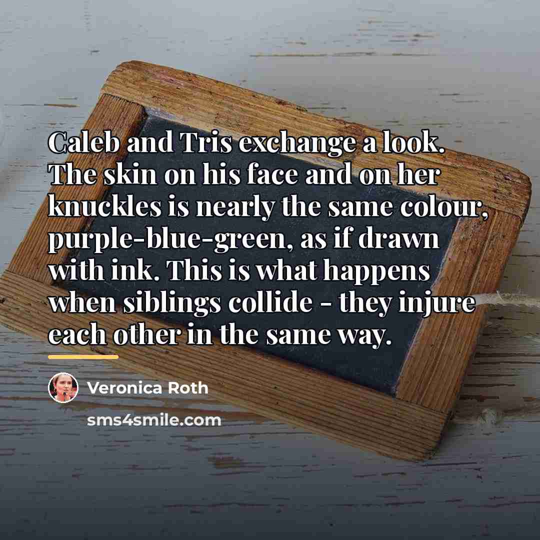 “Caleb and Tris exchange a look. The skin on his…” quote by Veronica Roth
