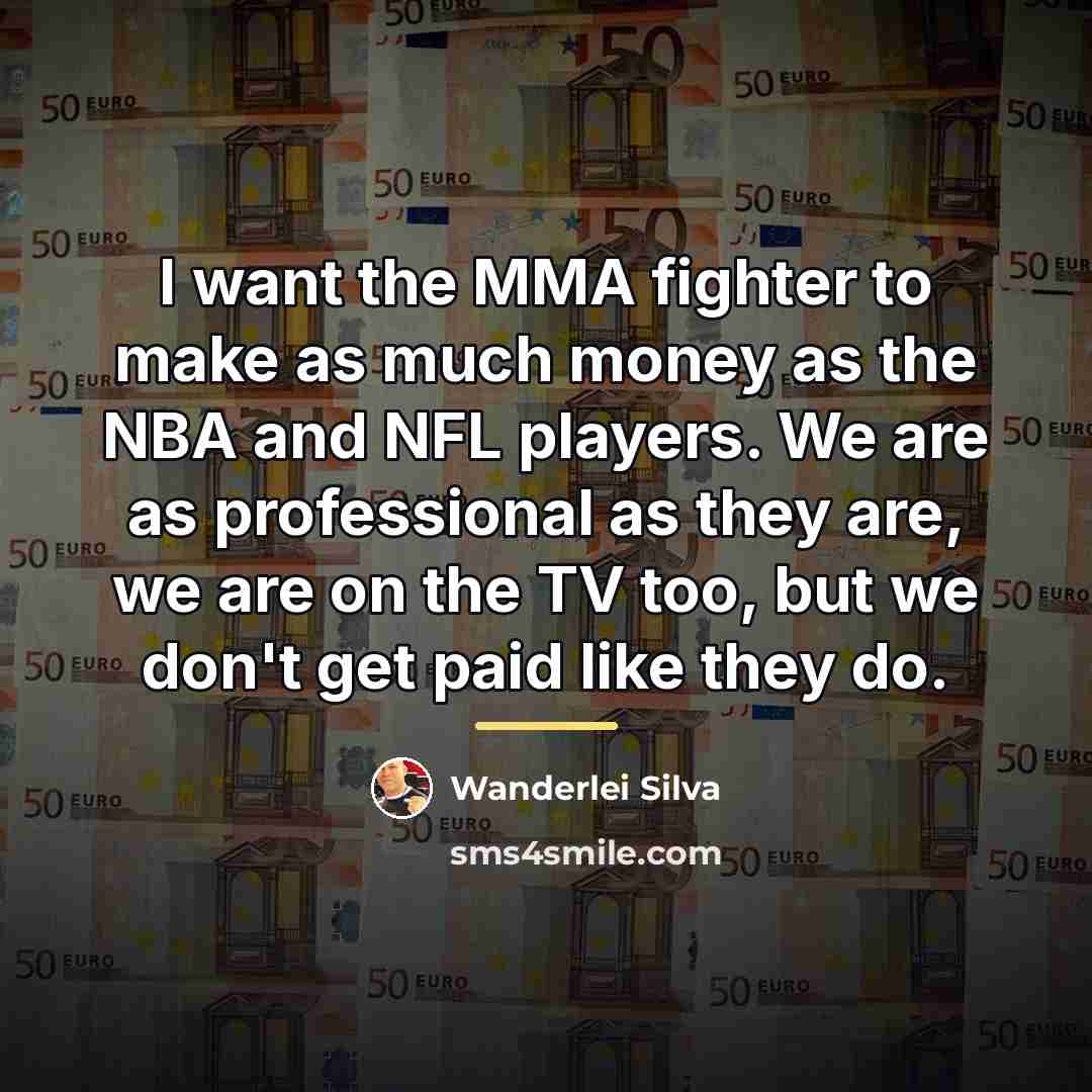 “I want the MMA fighter to make as much money…” quote by Wanderlei Silva