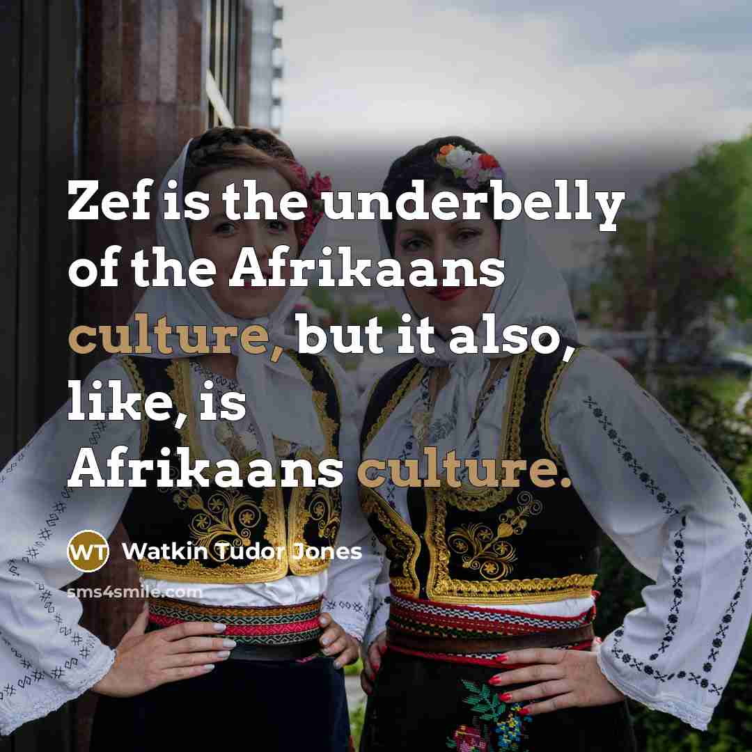“Zef is the underbelly of the Afrikaans culture, but it…” quote by Watkin Tudor Jones