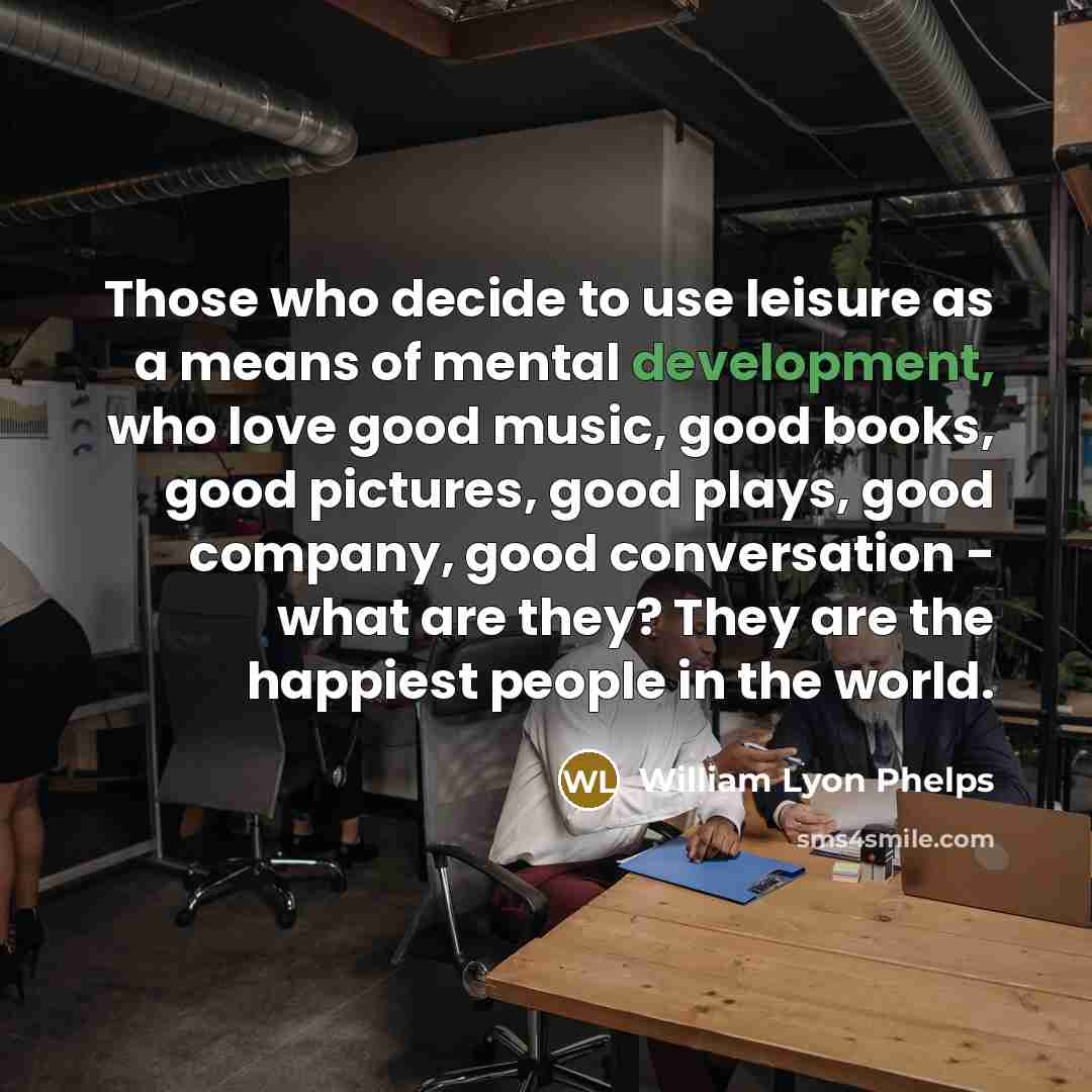 “Those who decide to use leisure as a means of…” quote by William Lyon Phelps