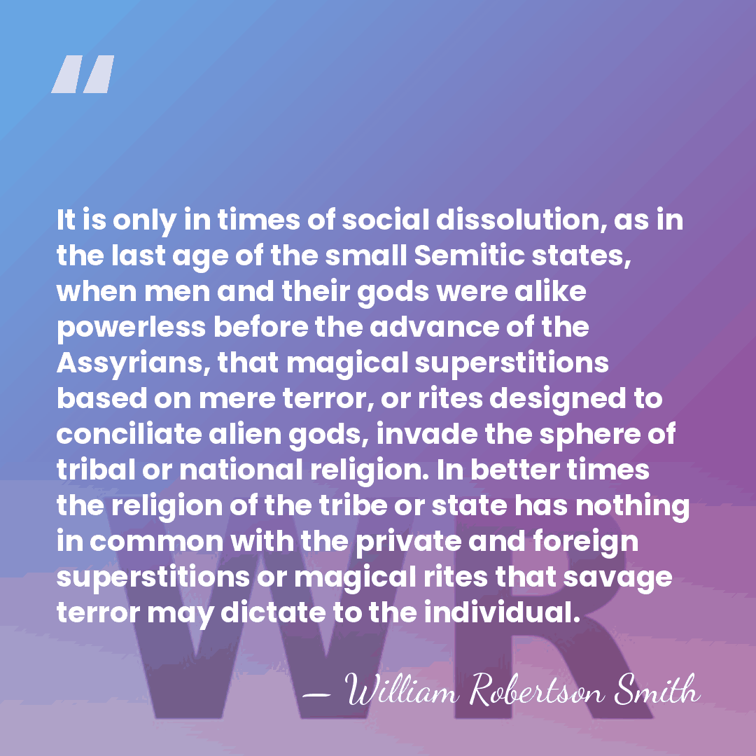 It is only in times of social dissolution, as in the last&hellip; - William Robertson Smith
