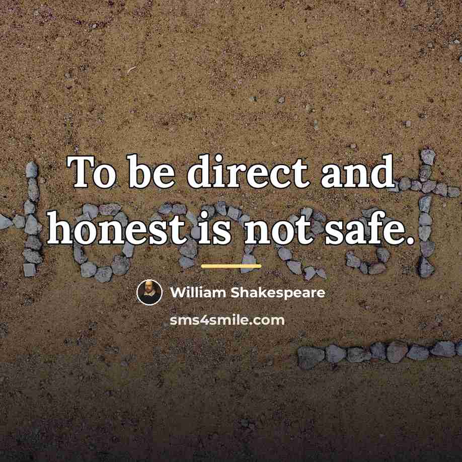 “To be direct and honest is not safe.…” quote by William Shakespeare