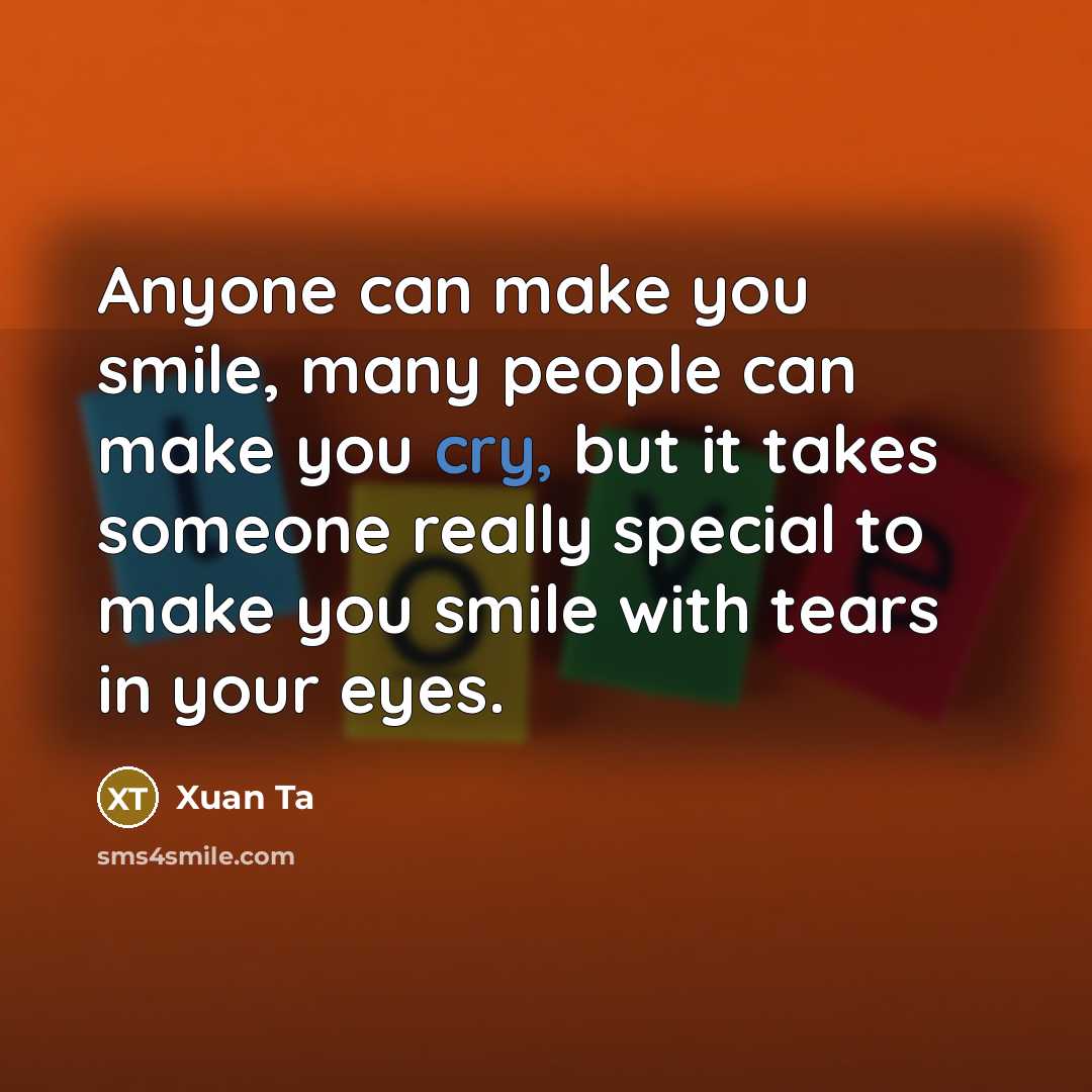 “Anyone can make you smile, many people can make you…” quote by Xuan Ta