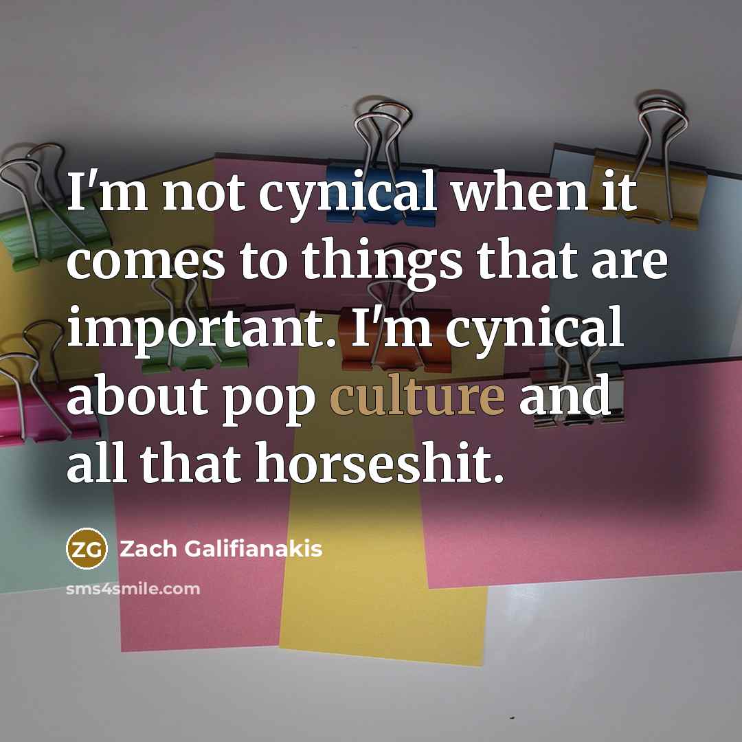 “I'm not cynical when it comes to things that are…” quote by Zach Galifianakis