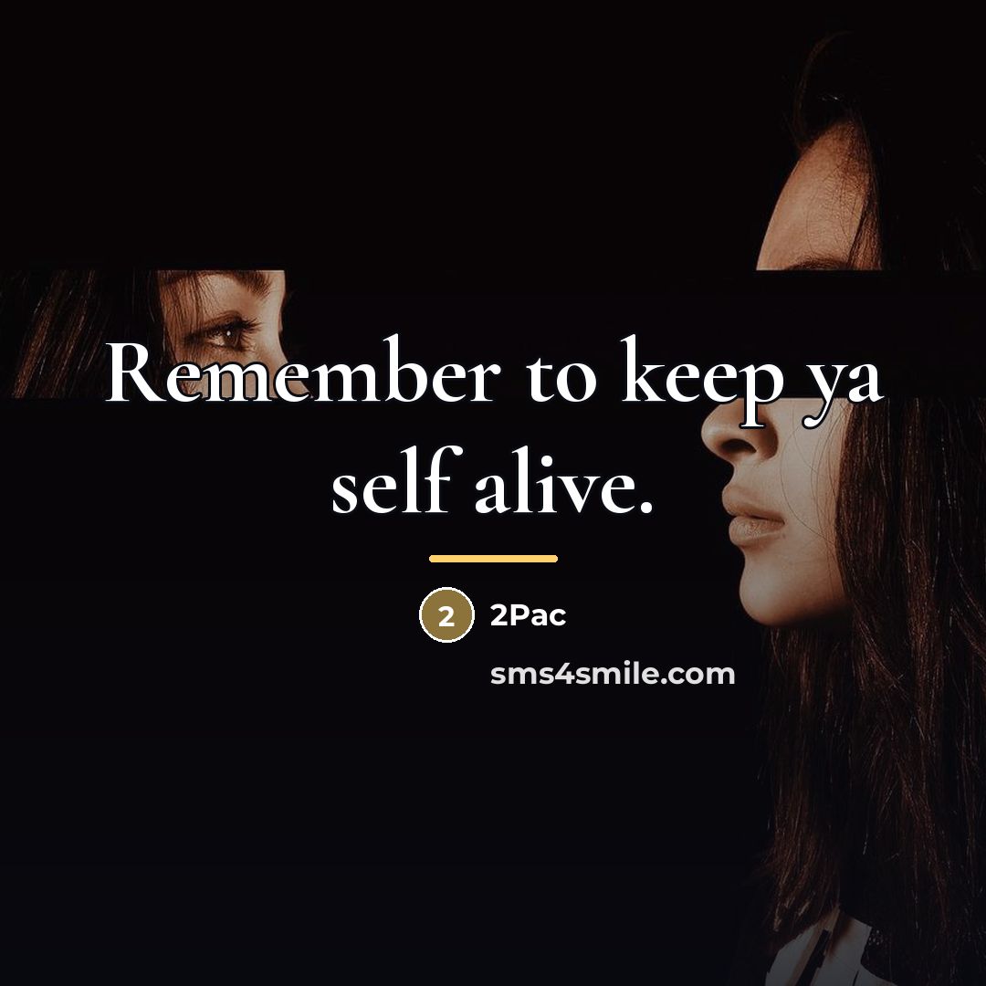 “Remember to keep ya self alive.…” quote by 2pac