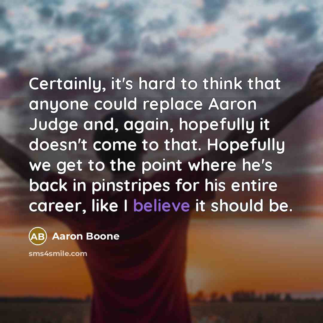 “Certainly, it's hard to think that anyone could replace Aaron…” quote by Aaron Boone