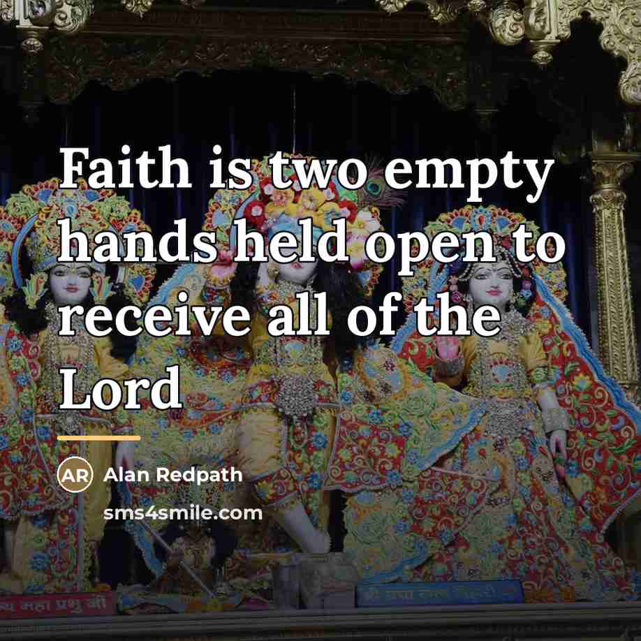 “Faith is two empty hands held open to receive all…” quote by Alan Redpath