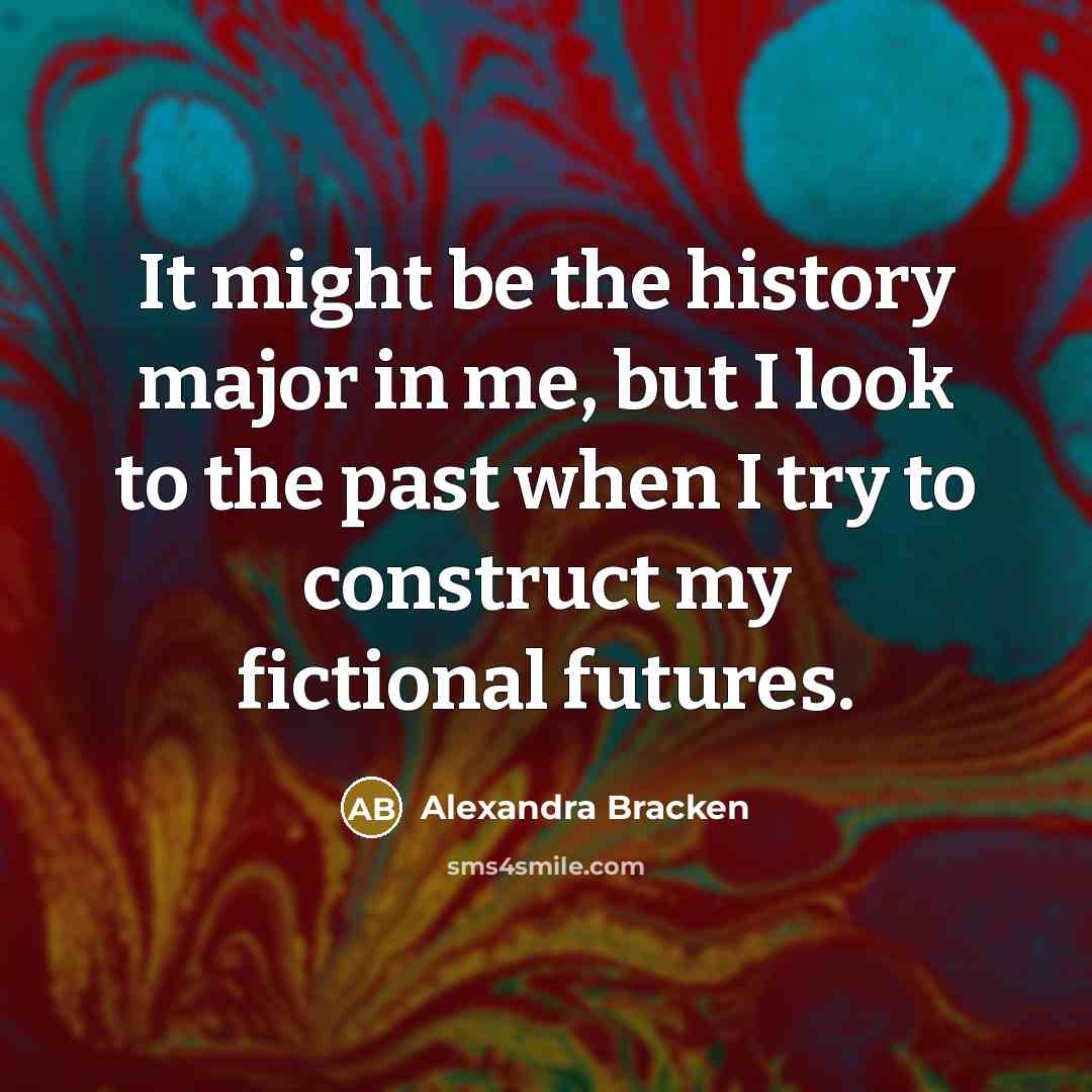 “It might be the history major in me, but I…” quote by Alexandra Bracken
